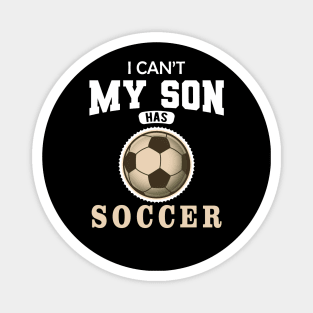 Soccer Mom - I can't my son has soccer Magnet